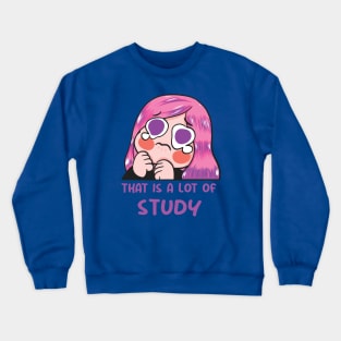 that is a lot of study Crewneck Sweatshirt